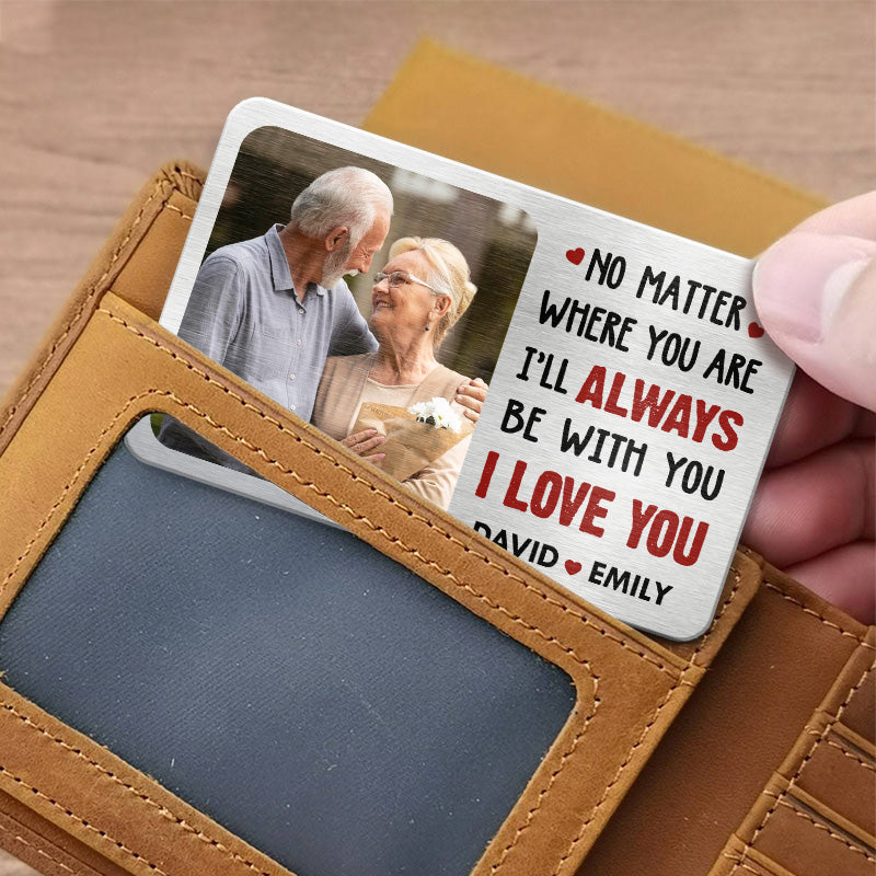 Custom Photo No Matter Where You Are I’ll Always Be With You - Couple Personalized Custom Aluminum Wallet Card