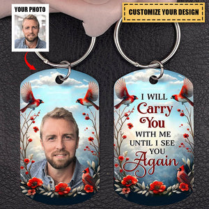 Custom Photo - I Will Carry You With Me Until I See You Again - Personalized Dog Tag Keychain
