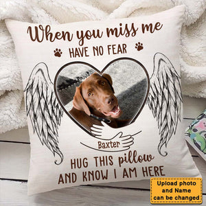 Gift For Loss Pet Memorial Upload Photo When You Miss Me Have No Fear Pillowcase