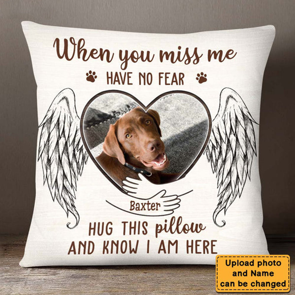 Gift For Loss Pet Memorial Upload Photo When You Miss Me Have No Fear Pillowcase