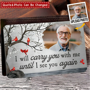 I Will Carry You With Me Until I See You Again - Personalized Aluminum Photo Wallet Card