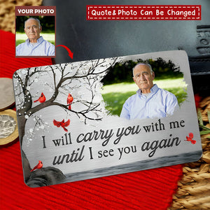 I Will Carry You With Me Until I See You Again - Personalized Aluminum Photo Wallet Card