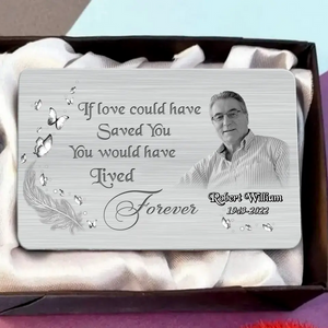 Custom Personalized Memorial Aluminum Wallet Card  l f Love Could Have Saved You You Would Have Lived Forever