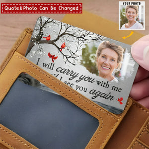 I Will Carry You With Me Until I See You Again - Personalized Aluminum Photo Wallet Card